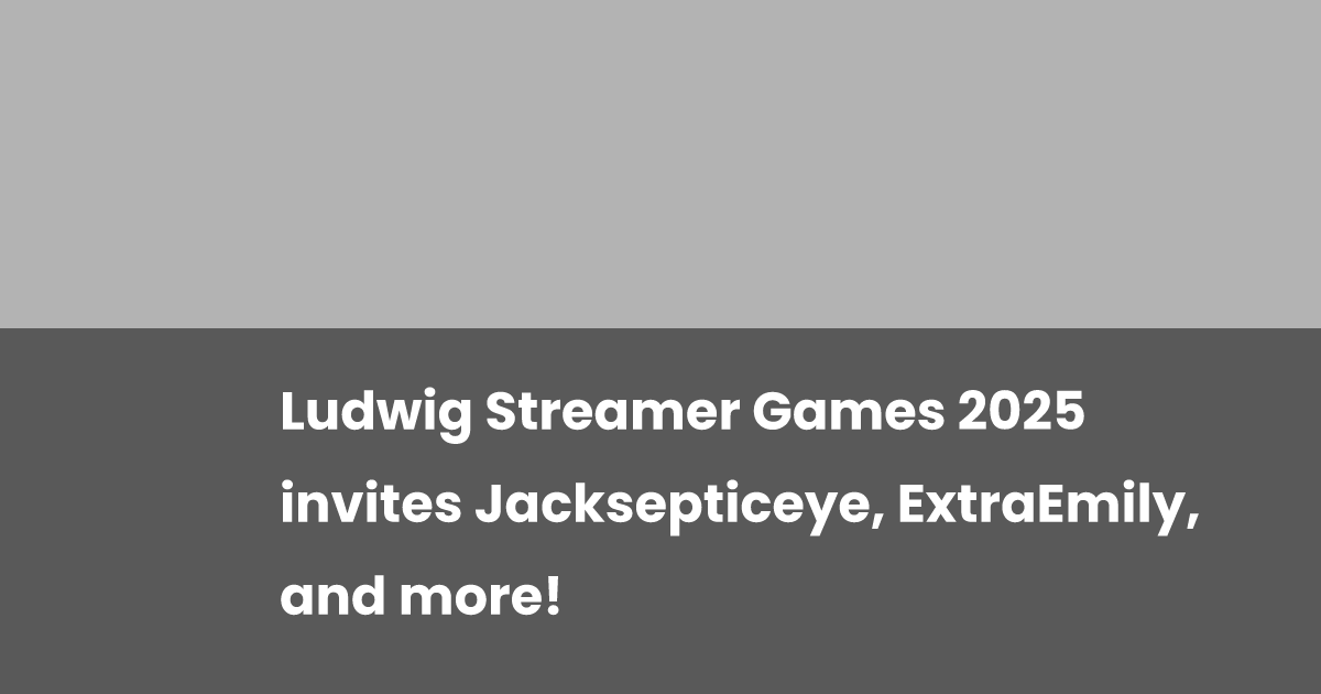 Ludwig Streamer Games 2025 invites Jacksepticeye, ExtraEmily, and more! Ludwig Streamer Games 2025 invites Jacksepticeye, ExtraEmily, and more!