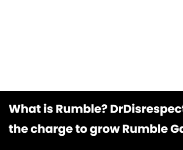 What is Rumble? DrDisrespect leads the charge to grow Rumble Gaming