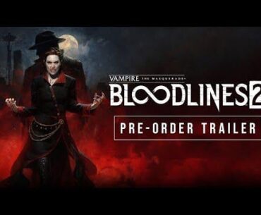 Vampire: the Masquerade - Bloodlines 2 Pre-Order Trailer