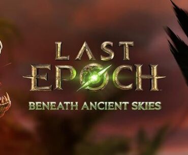 Last Epoch: Beneath Ancient Skies Patch Notes - Patch Notes