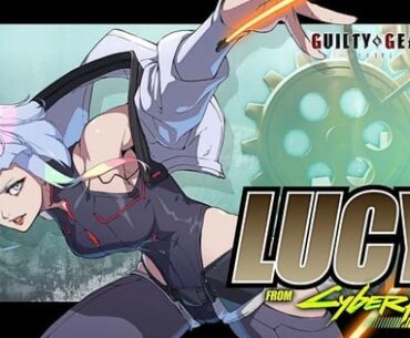 Guilty Gear -Strive- Game's New Trailers Reveal Lucy DLC's August 21 Launch, 2.00 Update - News