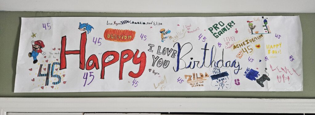 The poster my daughter and her friends made me for my bday (was on July 12th).