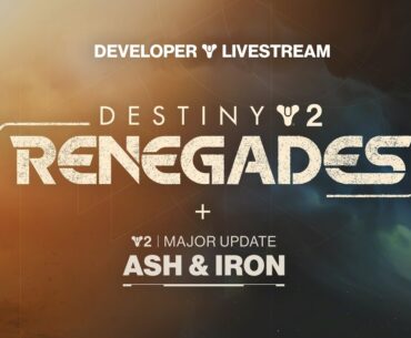 Destiny 2: Renegades Reveal + Ash & Iron Developer Livestream
