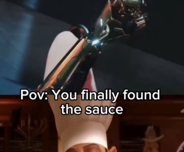 Pov: You finally found the sauce