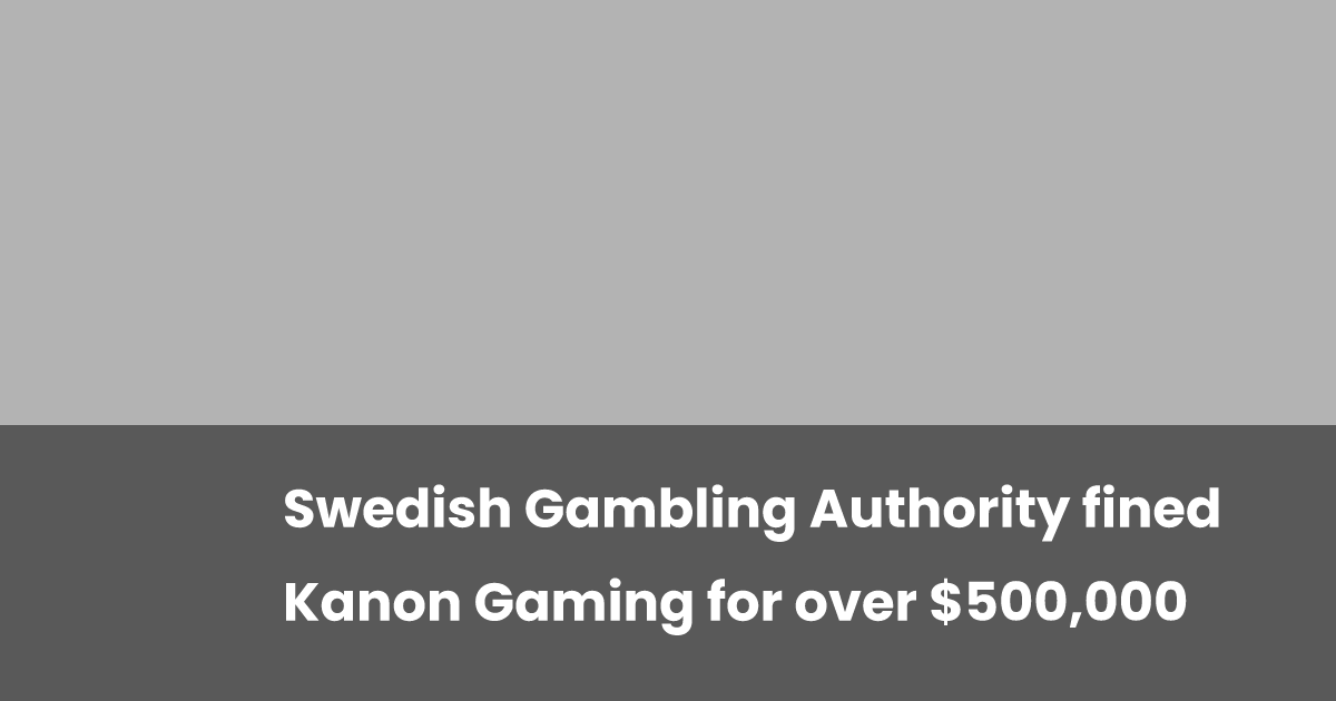 Swedish Gambling Authority fined Kanon Gaming for over $500,000 Swedish Gambling Authority fined Kanon Gaming for over $500,000