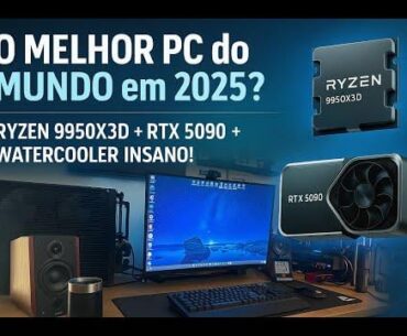 O MELHOR PC do MUNDO em 2025? Ryzen 9950X3D + RTX 5090 + Watercooler Custom!