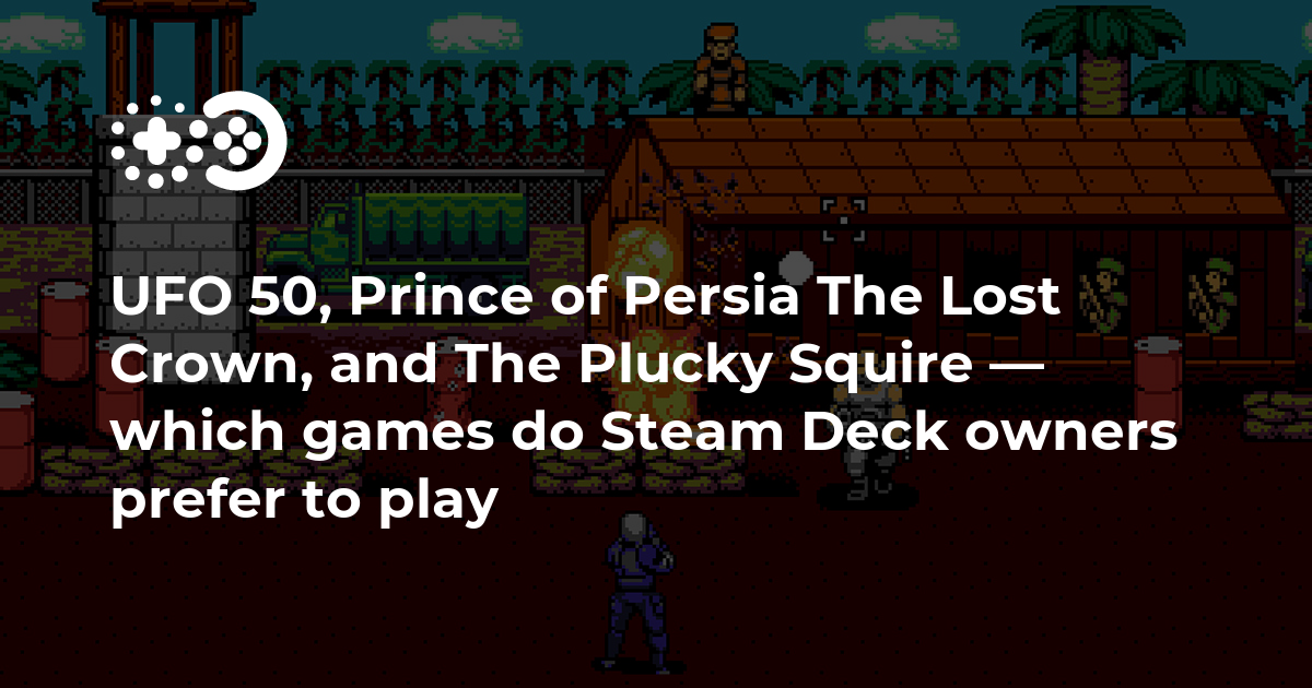UFO 50, Prince of Persia The Lost Crown, and The Plucky Squire — which games do Steam Deck owners prefer to play UFO 50, Prince of Persia The Lost Crown, and The Plucky Squire — which games do Steam Deck owners prefer to play