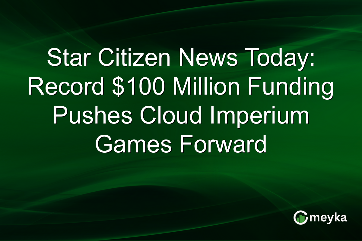Star Citizen News Today: Record $100 Million Funding Pushes Cloud Imperium Games Forward Star Citizen News Today: Record $100 Million Funding Pushes Cloud Imperium Games Forward