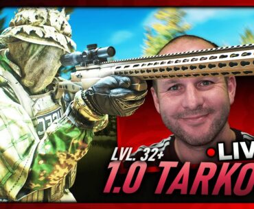 LVL 32+ TARKOV 1.0 IS HERE  - Escape From Tarkov