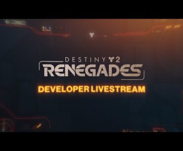 Destiny 2: Renegades Developer Livestream