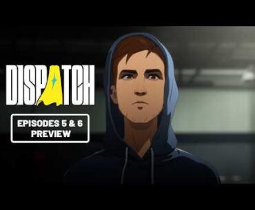 Dispatch | Episodes 5 & 6 Preview