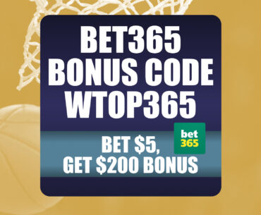 Bet365 Bonus Code WTOP365: Claim $200 Bonus for NBA + NCAAB Games