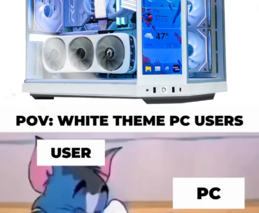 POV: Owning a White Theme PC Be Like...