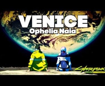 Ophelia - VENICE (A Cyberpunk Edge runners story)
