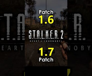 Patch 1.6 vs Patch 1.7 - S.T.A.L.K.E.R. 2: Heart of Chornobyl