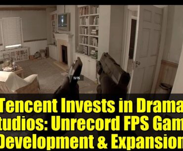 Tencent Invests in Drama Studios: Unrecord FPS Game Development & Expansion