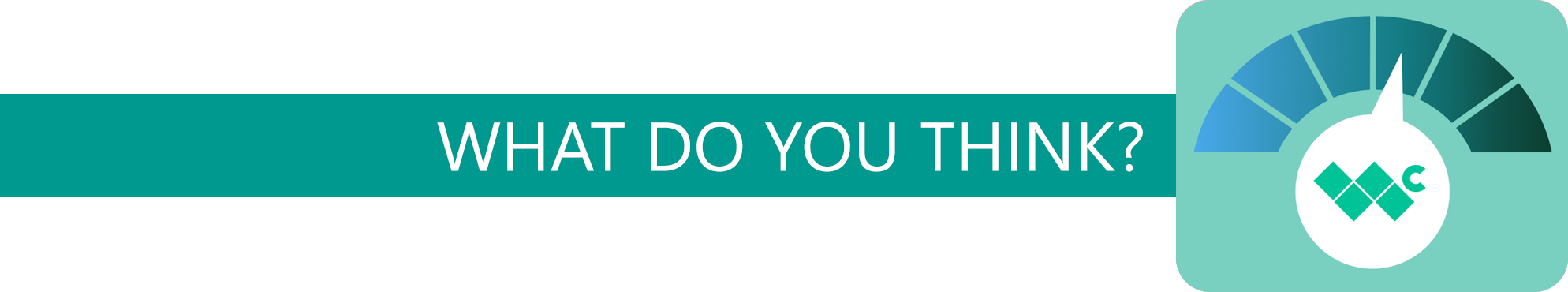 A banner that says "what do you think?" and shows a dial pointing to a spot on a gradient.