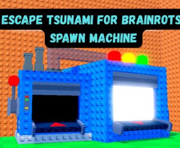 Escape Tsunami For Brainrots Spawn Machine Guide