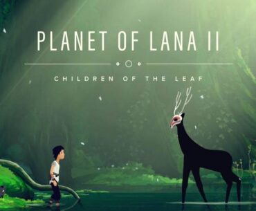 Planet of Lana II: Children of the Leaf Dropped a 10 Minute Exclusive Gameplay Video