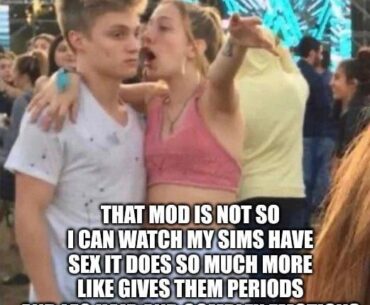 My wife telling me about her Sims mod