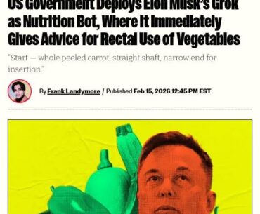 US Government Deploys Elon Musk’s Grok as Nutrition Bot, Where It Immediately Gives Advice for Rectal Use of Vegetables