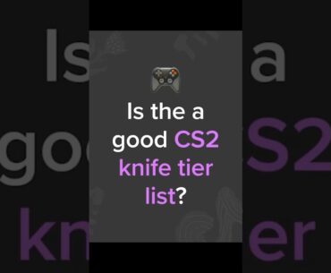 Is this a good CS2 knife tier list?