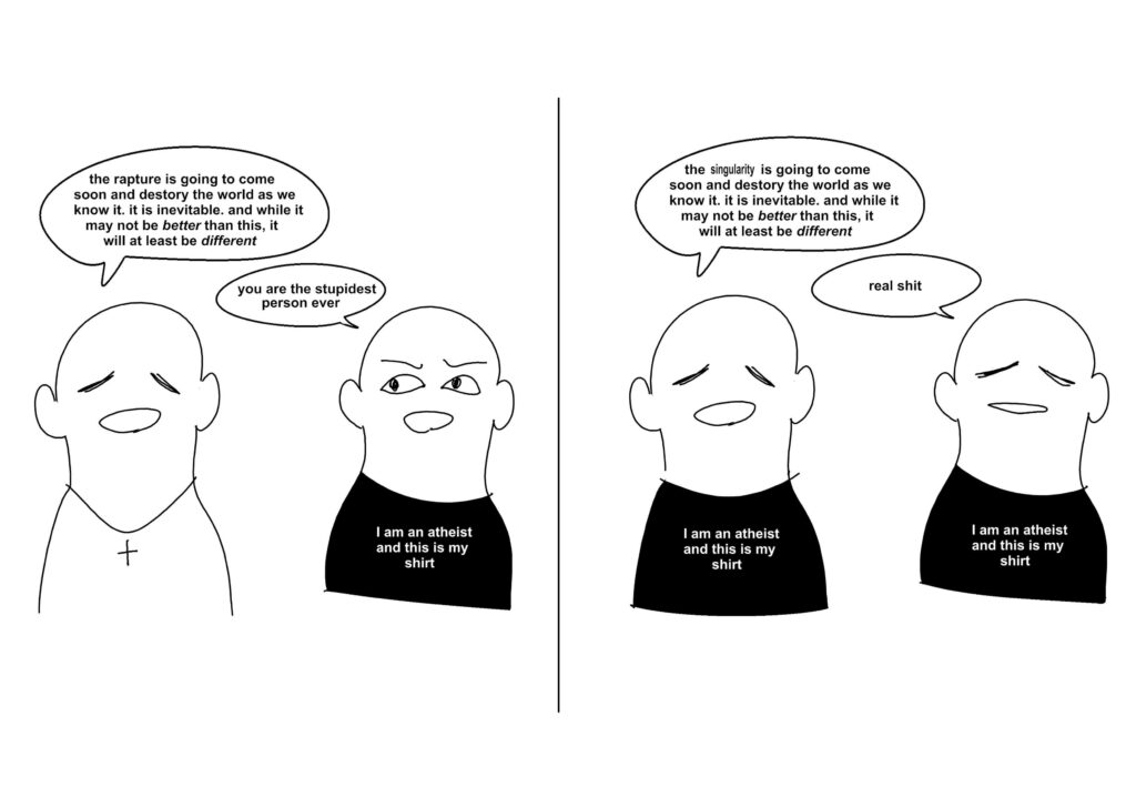 cyberpunk-brained atheists talk about the singularity like evangelicals talk about the rapture