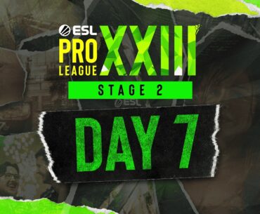 ESL Pro League Season 23 - Day 7 - Stream A