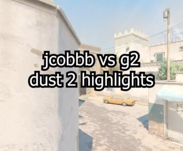 Jcobbb Dust2 highlights vs. G2