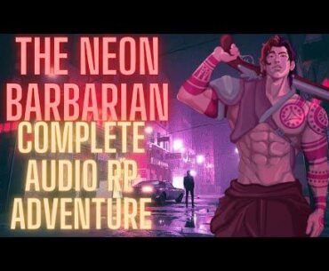 The Neon Barbarian, an absolute hidden gem of a cyberpunk audio drama