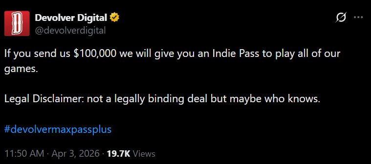 @devolverdigital on X: "If you send us $100,000 we will give you an Indie Pass to play all of our games. Legal Disclaimer: not a legally binding deal but maybe who knows."