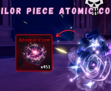 Sailor Piece Atomic Core