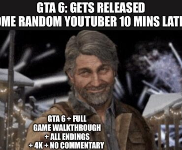 I haven’t even played gta 6 yet