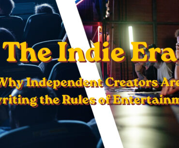 The Indie Era: Why Independent Creators Are Rewriting the Rules of Entertainment