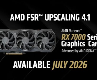 AMD FSR Upscaling 4.1 officially coming to Radeon RX 7000 GPUs in July, RX 6000 in 2027