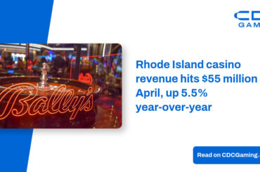 Rhode Island casino revenue hits $55 million in April, up 5.5% year-over-year – CDC Gaming