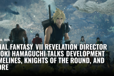 Final Fantasy VII Revelation Director Naoki Hamaguchi Talks Development Timelines, Knights of The Round, and More - Restart.run