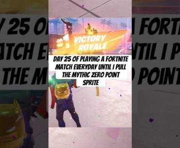 Day 25 of playing a Fortnite match everyday until I pull the Mythic Zero Point Sprite! #fortnite