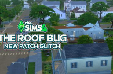 The Sims 4 Roof Bug: The Latest Patch Breaks Roofs