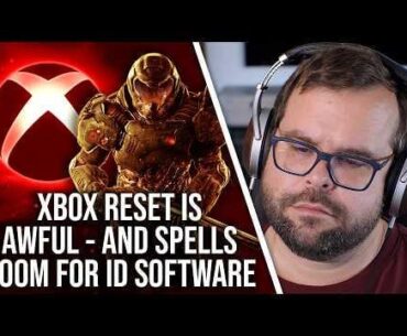 The Big Xbox Reset Is Awful - And Spells Doom For id Software