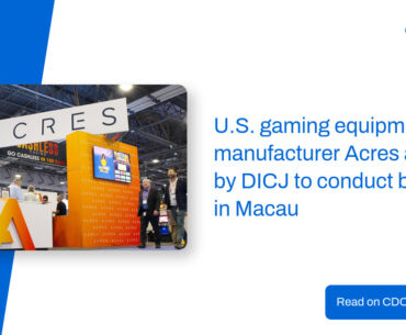 U.S. gaming equipment manufacturer Acres approved by DICJ to conduct business in Macau – CDC Gaming