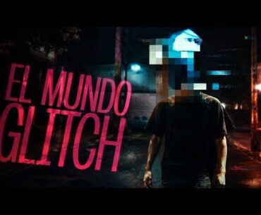 El Mundo Glitch | corto liminal