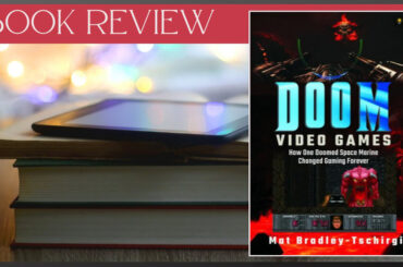 Doom Video Games - How One Doomed Space Marine Changed Gaming Forever by Mat Bradley-Tschirgi book review banner featuring the cover